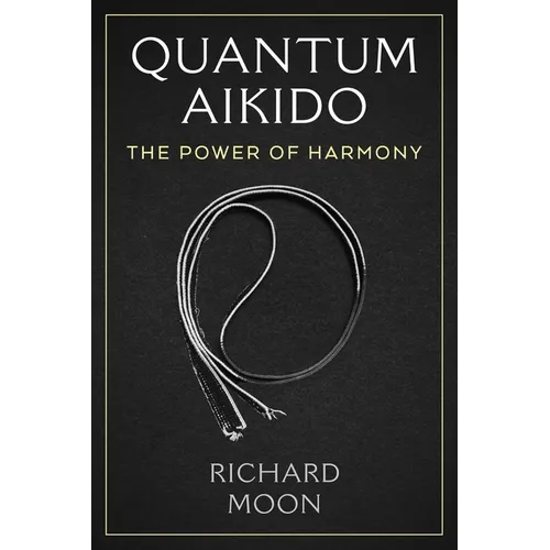 Quantum Aikido: The Power of Harmony