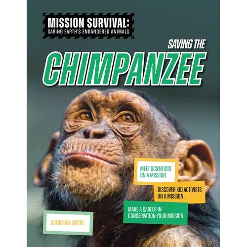 Saving the Chimpanzee: Meet Scientists on a Mission, Discover Kid Activists on a Mission, Make a Career in Conservation Your Mission - Paperback