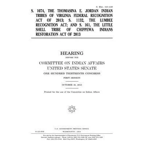 S. 1074, the Thomasina E. Jordan Indian Tribes of Virginia Federal Recognition Act of 2013; S. 1132, the Lumbee Recognition Act; and S. 161, the Littl