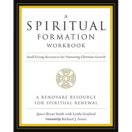 A Spiritual Formation Workbook - Revised Edition: Small Group Resources for Nurturing Christian Growth