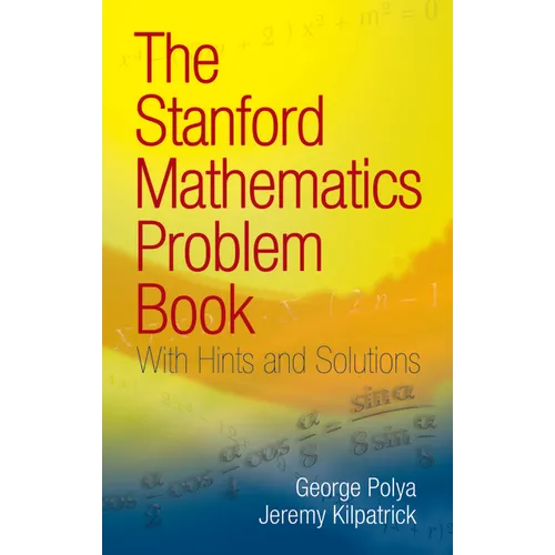 The Stanford Mathematics Problem Book: With Hints and Solutions