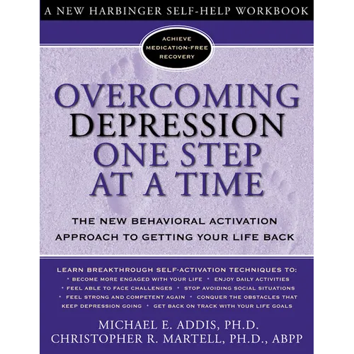 Overcoming Depression One Step at a Time: The New Behavioral Activation Approach to Getting Your Life Back