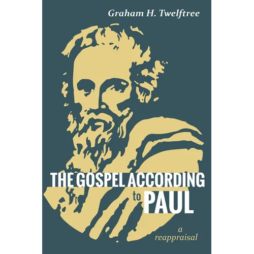 The Gospel According to Paul: A Reappraisal