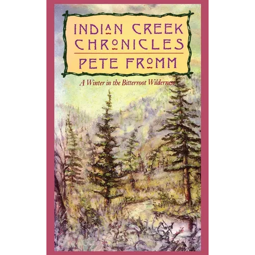 Indian Creek Chronicles: A Winter in the Bitterroot Wilderness
