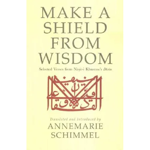 Make a Shield from Wisdom: Selected Verses from Nasir-i Khusraw's Divan