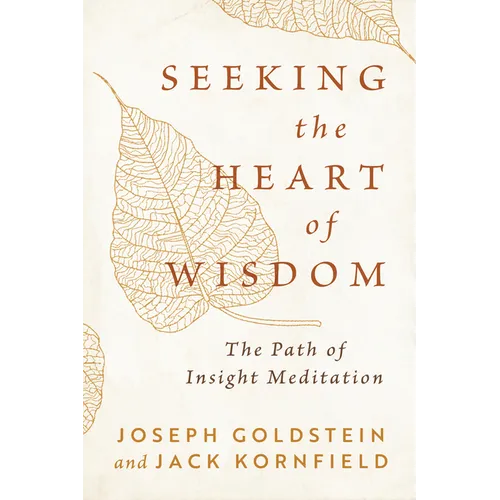 Seeking the Heart of Wisdom: The Path of Insight Meditation