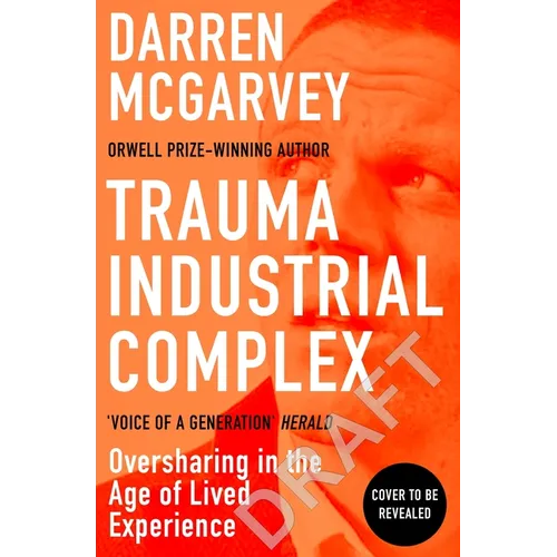 Trauma Industrial Complex: How Oversharing Became a Product in a Digital World