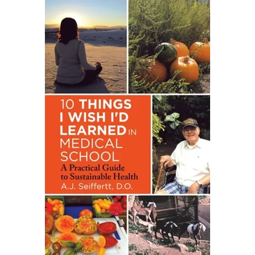 10 Things I Wish I'd Learned in Medical School: A Practical Guide to Sustainable Health
