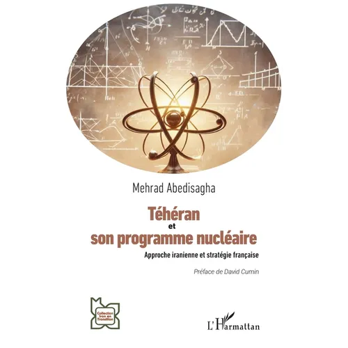 Téhéran et son programme nucléaire: Approche iranienne et stratégie française