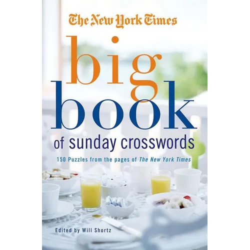 The New York Times Big Book of Sunday Crosswords: 150 Puzzles from the Pages of the New York Times