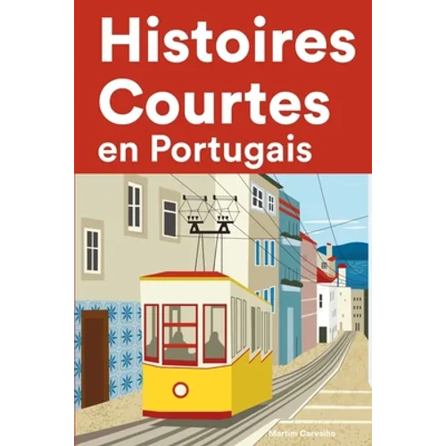 Histoires Courtes en Portugais: Apprendre l'Portugais facilement en lisant des histoires courtes - Paperback