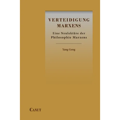 Verteidigung Marxens: Eine Neulektüre der Philosophie Marxens