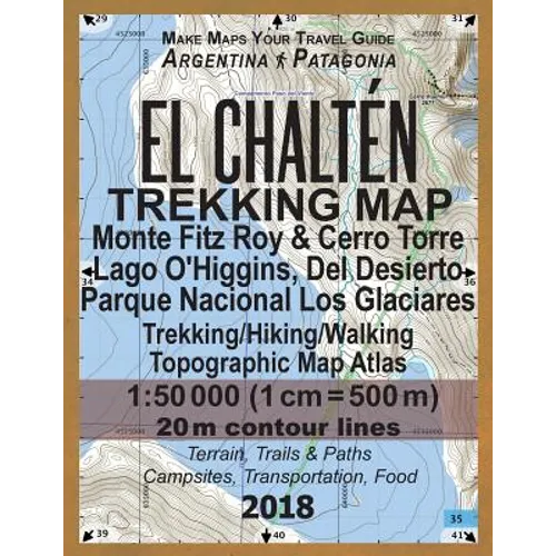 El Chalten Trekking Map Monte Fitz Roy & Cerro Torre Lago O'Higgins, Del Desierto Parque Nacional Los Glaciares Trekking/Hiking/Walking Topographic Ma