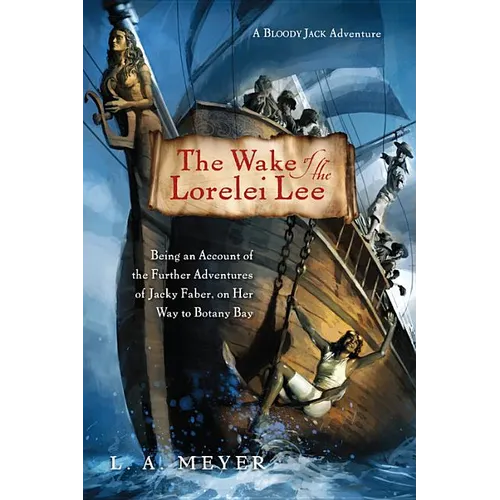 The Wake of the Lorelei Lee: Being an Account of the Further Adventures of Jacky Faber, on Her Way to Botany Bay
