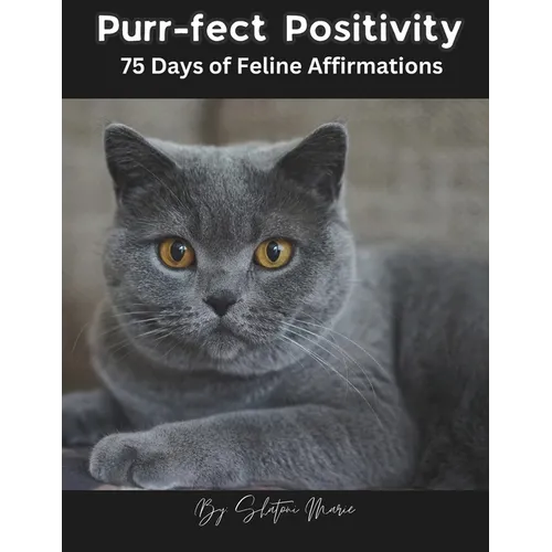 Purr-fect Positivity: 75 Days of Feline Affirmations