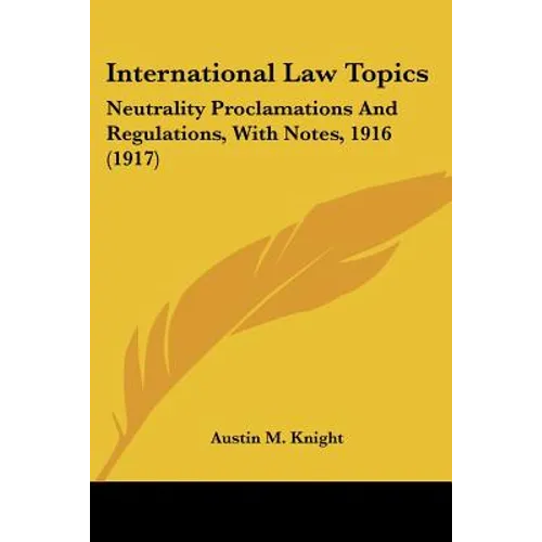 International Law Topics: Neutrality Proclamations And Regulations, With Notes, 1916 (1917)