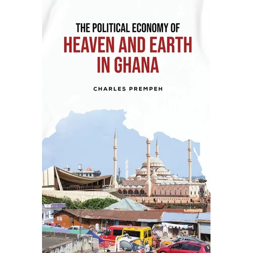 The Political Economy of Heaven and Earth in Ghana
