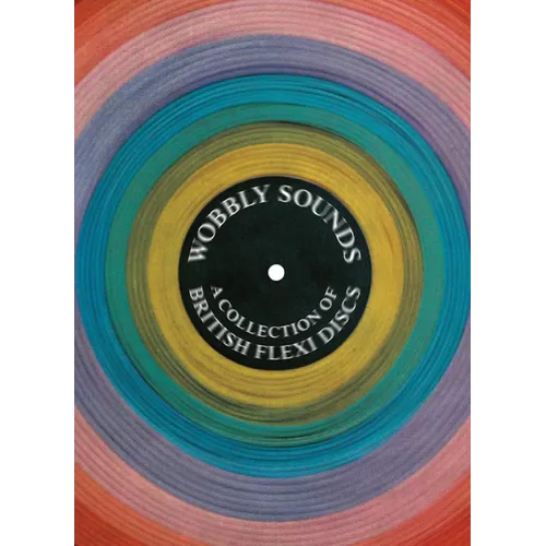 Wobbly Sounds: A Collection of British Flexi Discs