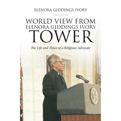 World View From Elenora Giddings Ivory Tower: The Life and Times of a Religious Advocate