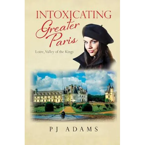 Intoxicating Greater Paris: Loire, Valley of the Kings