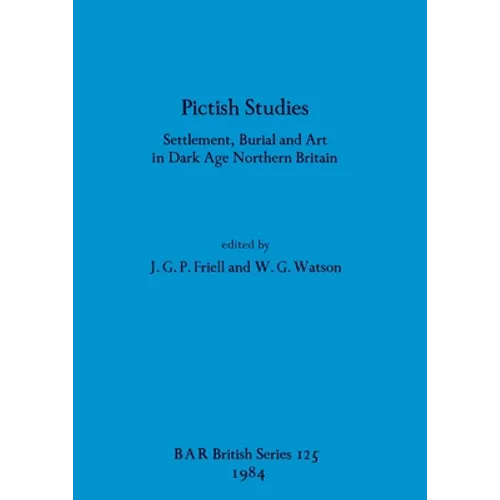 Pictish Studies: Settlement, Burial and Art in Dark Age Northern Britain