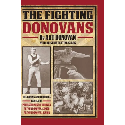 The Fighting Donovans: The boxing and football family of Professor Mike O' Donovan, Arthur Donovan Sr. and Arthur Donovan Jr.
