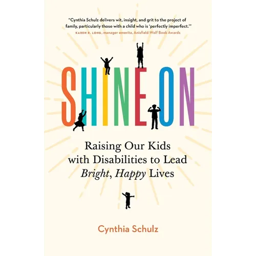Shine On: Raising Our Kids with Disabilities to Lead Bright, Happy Lives
