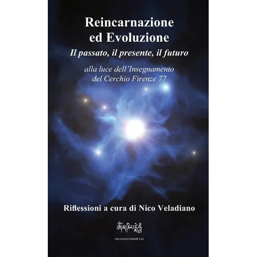 Reincarnazione ed Evoluzione Il passato, il presente, il futuro: alla luce dell'Insegnamento del Cerchio Firenze 77