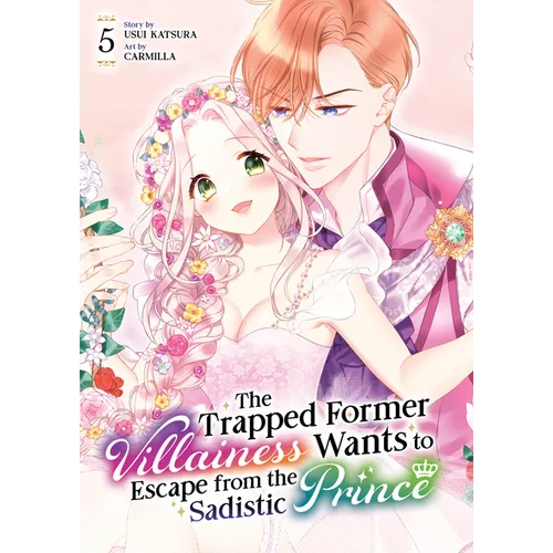 The Trapped Former Villainess Wants to Escape from the Sadistic Prince Vol. 5