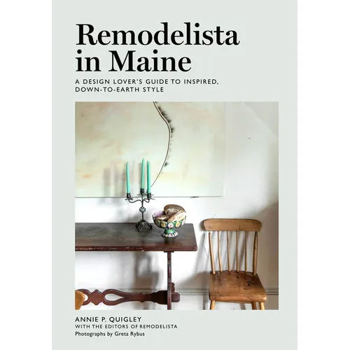 Remodelista in Maine: A Design Lover's Guide to Inspired, Down-To-Earth Style