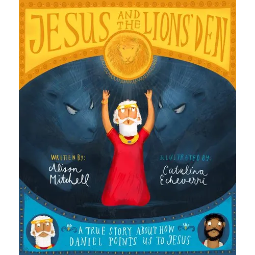 Jesus and the Lions' Den Storybook: A True Story about How Daniel Points Us to Jesus