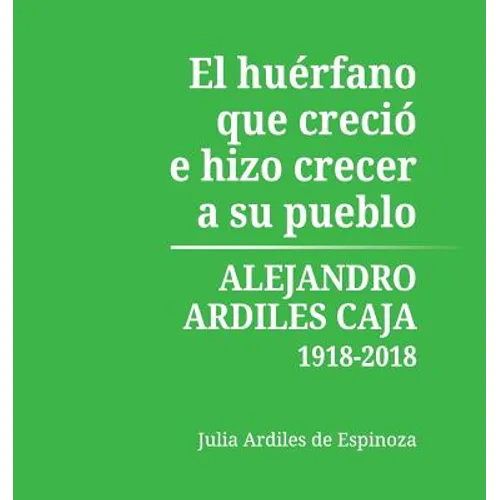 El Huérfano que Creció e Hizo Crecer a Su Pueblo