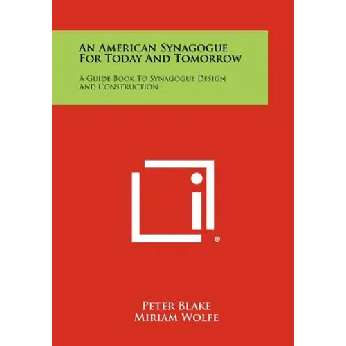 An American Synagogue For Today And Tomorrow: A Guide Book To Synagogue Design And Construction