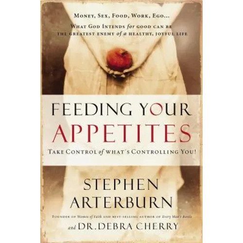 Feeding Your Appetites: Take Control of What's Controlling You!