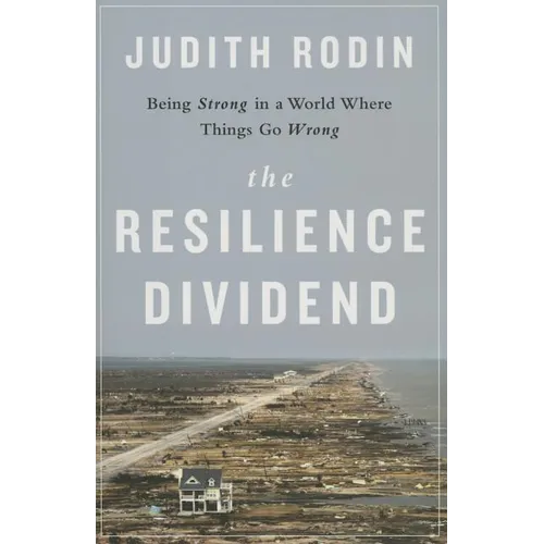 The Resilience Dividend: Being Strong in a World Where Things Go Wrong