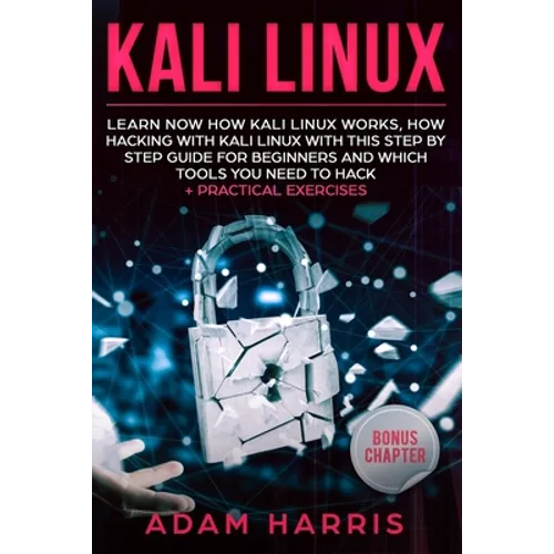 Kali linux: learn now how kali linux works, how hacking with kali linux with this step by step guide for beginners and which tools