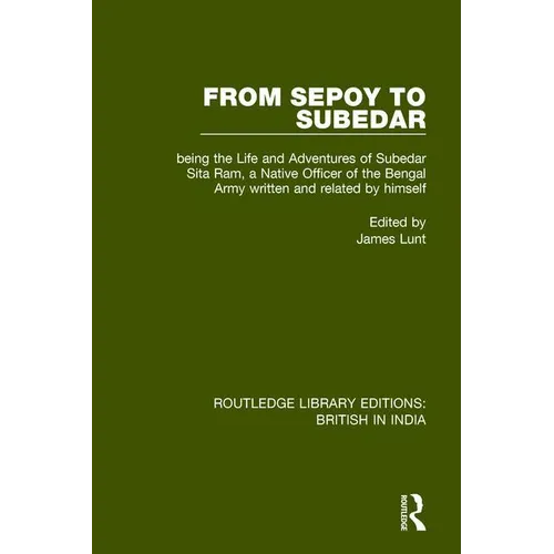 From Sepoy to Subedar: Being the Life and Adventures of Subedar Sita Ram, a Native Officer of the Bengal Army, Written and Related by Himself