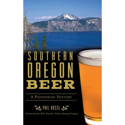 Southern Oregon Beer: A Pioneering History