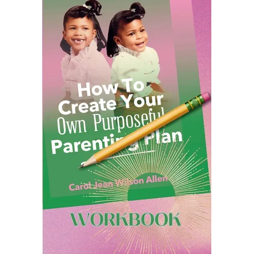 How to Create Your Own Purposeful Parenting Plan Workbook