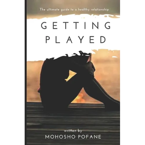 Getting Played: The ultimate guide to a healthy relationship