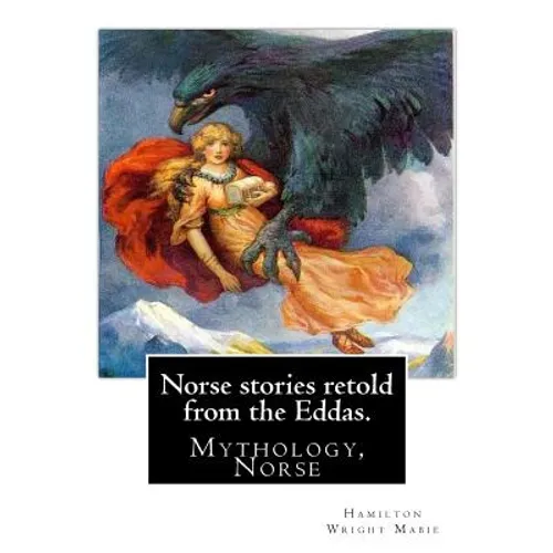 Norse stories retold from the Eddas. By: Hamilton Wright Mabie: Mythology, Norse
