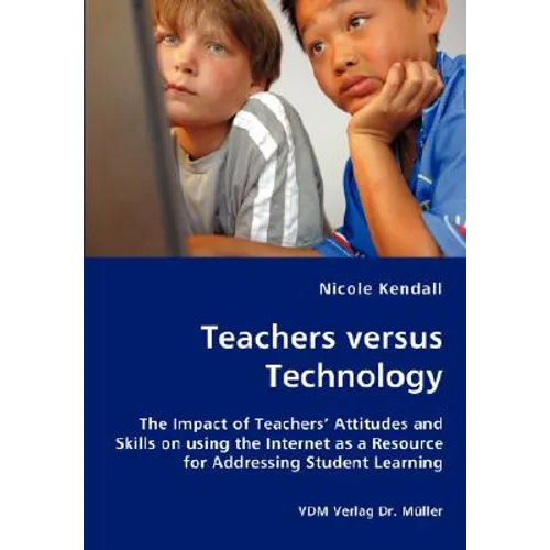 Teachers versus Technology - The Impact of Teachers' Attitudes and Skills on using the Internet as a Resource for Addressing Student Learning