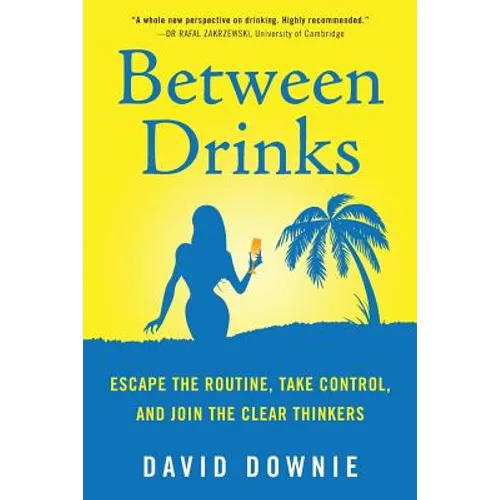 Between Drinks: Escape The Routine, Take Control, and Join The Clear Thinkers