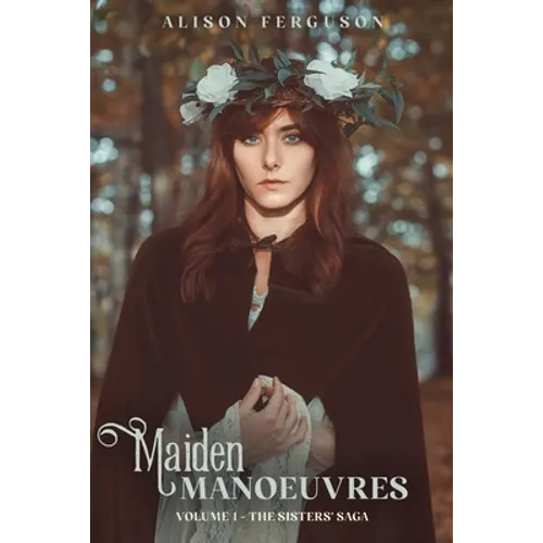 Maiden Manoeuvres: Volume 1 of The Sisters' Saga