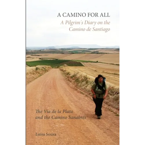 A Camino for All: A Pilgrim's Diary on the Camino de Santiago: The Via de la Plata and the Camino Sanabrés
