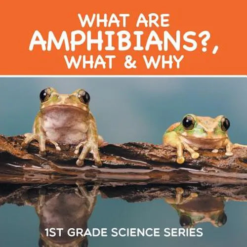 What Are Amphibians?, What & Why: 1st Grade Science Series