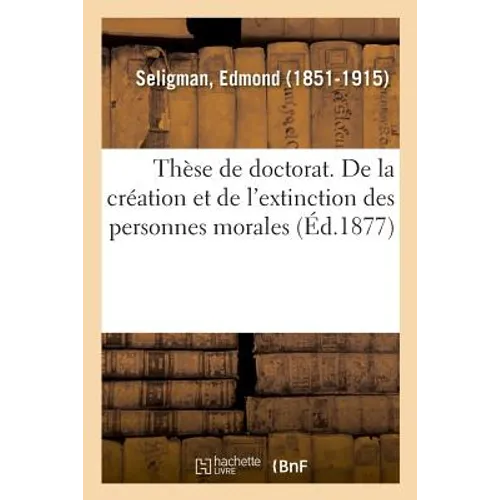 Thèse de Doctorat. de la Création Et de l'Extinction Des Personnes Morales