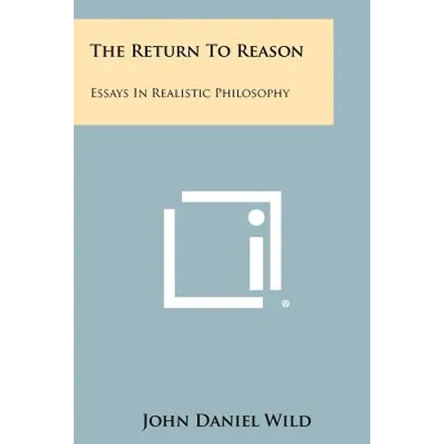 The Return to Reason: Essays in Realistic Philosophy