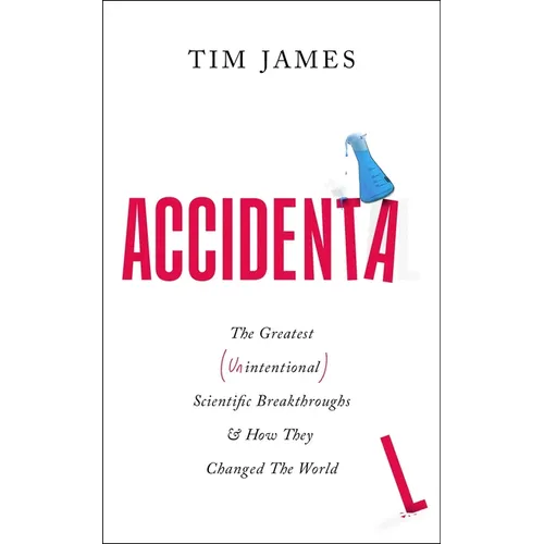 Accidental: The Greatest (Unintentional) Science Breakthroughs and How They Changed the World