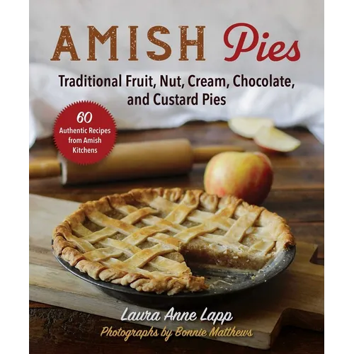 Amish Pies: Traditional Fruit, Nut, Cream, Chocolate, and Custard Pies